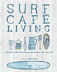 Surf Cafe Living : Cooking, Entertaining and Living by the Sea (Paperback)