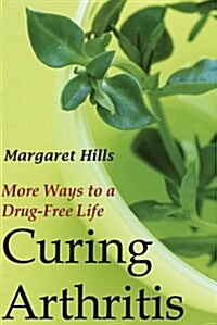 Curing Arthritis: More Ways to a Drug-Free Life (Paperback)