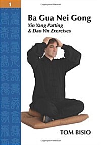 Ba Gua Nei Gong Volume 1: Yin Yang Patting and DAO Yin Exercises (Paperback)