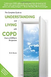 The Complete Guide to Understanding and Living with Copd: From a Copders Perspective (Paperback)