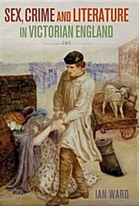Sex, Crime and Literature in Victorian England (Hardcover)