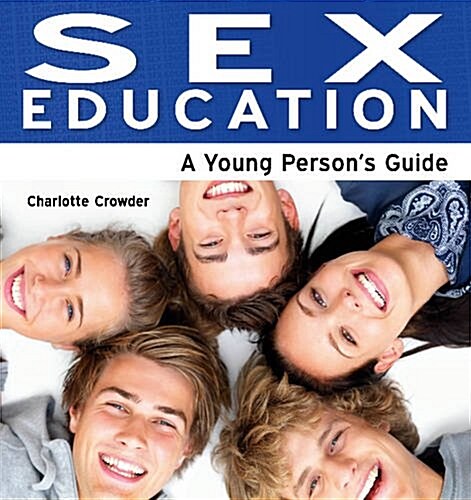 Sex Education : A Young Persons Guide (Paperback)