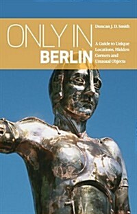 Only in Berlin: A Guide to Unique Locations, Hidden Corners & Unusual Objects (Paperback, 2)