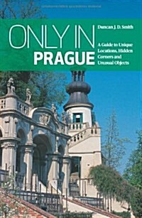 Only in Prague: A Guide to Unique Locations, Hidden Corners and Unusual Objects (Paperback, 2)