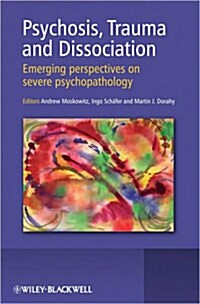 Psychosis, Trauma and Dissociation: Emerging Perspectives on Severe Psychopathology (Hardcover)