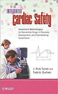 Integrated Cardiac Safety: Assessment Methodologies for Noncardiac Drugs in Discovery, Development, and Postmarketing Surveillance (Hardcover)