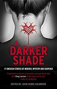 A Darker Shade : 17 Swedish stories of murder, mystery and suspense including a short story by Stieg Larsson (Paperback)