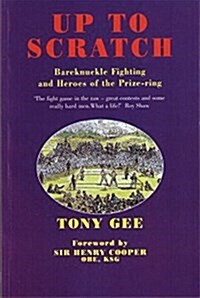 Up to Scratch : Bareknuckle Fighting and Heroes of the Prize-ring (Paperback)