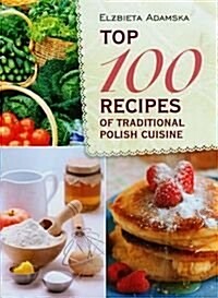 Top 100 Recipes of Traditional Polish Cuisine (Hardcover)