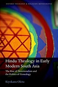 Hindu Theology in Early Modern South Asia : The Rise of Devotionalism and the Politics of Genealogy (Hardcover)