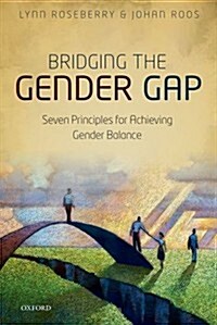 Bridging the Gender Gap : Seven Principles for Achieving Gender Balance (Hardcover)