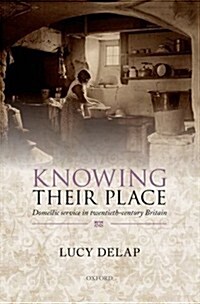 Knowing Their Place : Domestic Service in Twentieth-Century Britain (Paperback)
