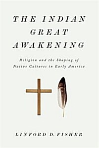 The Indian Great Awakening: Religion and the Shaping of Native Cultures in Early America (Paperback)