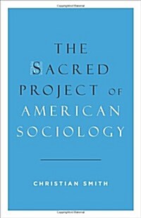 The Sacred Project of American Sociology (Hardcover)
