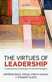 The Virtues of Leadership : Contemporary Challenges for Global Managers (Paperback)