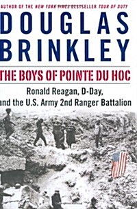 The Boys of Pointe du Hoc: Ronald Reagan, D-Day, and the U.S. Army 2nd Ranger Battalion (Hardcover, First Edition, Deckle Edge)