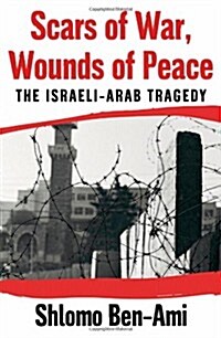 Scars of War, Wounds of Peace: The Israeli-Arab Tragedy (Hardcover, 1St Edition)