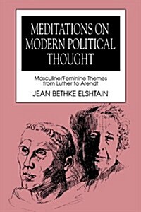 Meditations on Modern Political Thought: Masculine/Feminine Themes from Luther to Arendt (Paperback)