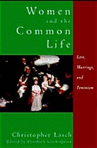 Women and the Common Life: Love, Marriage, and Feminism (Hardcover, 1st)