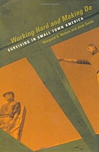 Working Hard & Making Do: Surviving in Small Town America (Paperback)