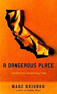 A Dangerous Place: Californias Unsettling Fate (Hardcover, First Edition)