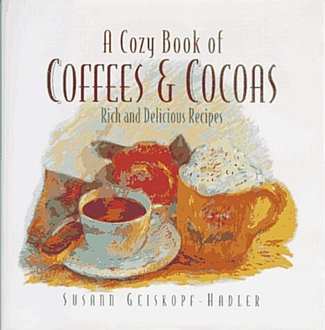 A Cozy Book of Coffees & Cocoas: Rich and Delicious Recipes (Hardcover, 0)