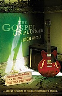 The Gospel Unplugged: Turning Up the Volume on Songs That Rock Your Soul (Paperback)