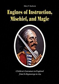 Engines of Instruction, Mischief, and Magic: Childrens Literature in England from Its Beginnings to 1839 (Paperback)