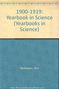 1900-1919:Yearbook In Science (Yearbooks in Science) (Library Binding, 1st)