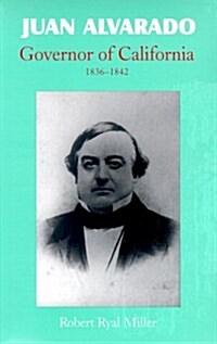 Juan Alvarado, Governor of California, 1836-1842 (Paperback)