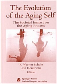 The Evolution of the Aging Self: The Societal Impact on the Aging Process (Societal Impact on Aging Series) (Hardcover, 0)