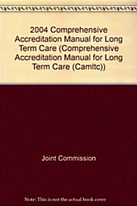 2004 Comprehensive Accreditation Manual for Long Term Care (Ring-bound, Lslf)