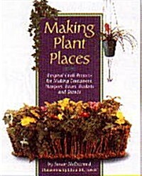 Making Plant Places: Beautiful Projects for Indoor and Outdoor Gardeners (Paperback)