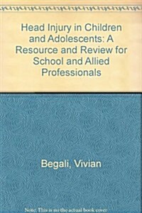 Head Injury in Children and Adolescents: A Resource and Review for School and Allied Professionals (Hardcover, 2nd)
