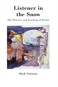 Listener in the Snow: The Practice and Teaching of Poetry (Paperback)