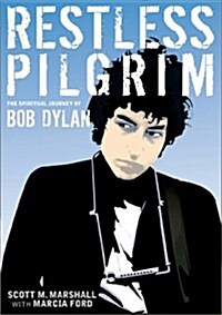 Restless Pilgrim: The Spiritual Journey of Bob Dylan (Paperback)