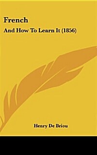 French: And How to Learn It (1856) (Hardcover)