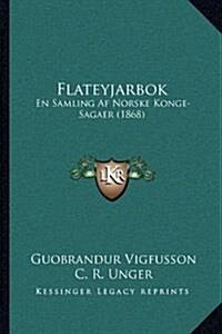 Flateyjarbok: En Samling AF Norske Konge-Sagaer (1868) (Paperback)