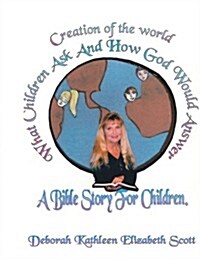 Creation of the World What Children Ask and How God Would Answer: A Bible Story for Children (Paperback)