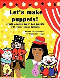 Lets Make Puppets!: Create Amazing Bag Puppets with Funny Patterns (Paperback)