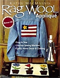 Rag Wool Applique: Easy to Sew, Use Any Sewing Machine, Quilts, Home Decor, and Clothing with CDROM (Paperback)