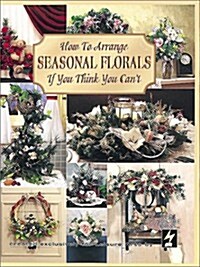 How to Arrange Seasonal Florals If You Think You Cant (Paperback)