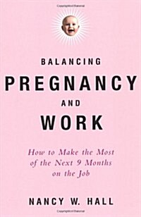 Balancing Pregnancy and Work: How to Make the Most of the Next 9 Months on the Job (Stonesong Press Books) (Paperback)