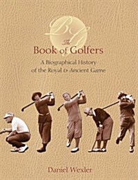 The Book of Golfers: A Biographical History of the Royal & Ancient Game (Hardcover, First Edition)