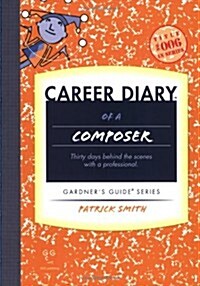 Career Diary of a Composer: Thirty Days Behind the Scenes with a Professional (Paperback)