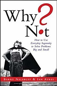 Why Not?: How to Use Everyday Ingenuity to Solve Problems Big and Small (Paperback)