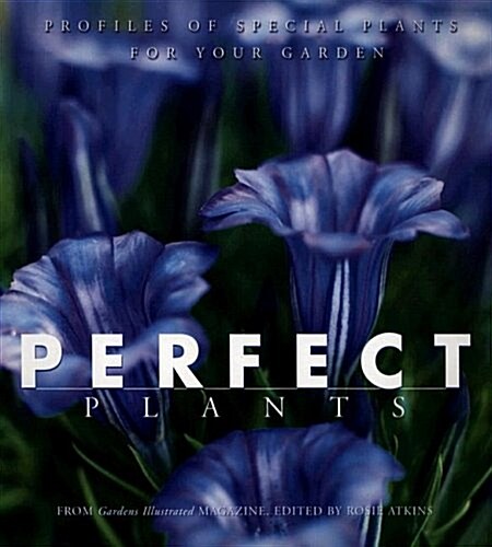 Perfect Plants: Profiles of Special Plants for Your Garden (Paperback)