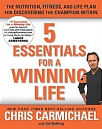 5 Essentials for a Winning Life: The Nutrition, Fitness, and Life Plan for Discovering the Champion Within (Paperback, 1st)