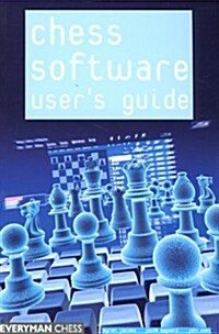 Chess Software: a Users Guide : Making the Most of Your Chess Software (Paperback)