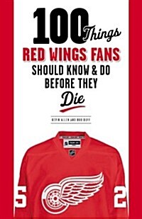 100 Things Red Wings Fans Should Know & Do Before They Die (Paperback)